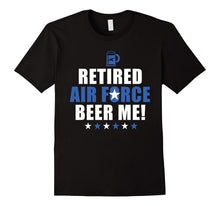 Retired Air Force Beer Me! Retired Air Force T Shirt
