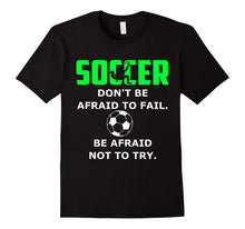 Soccer Don't Be Afraid to Fail Be Afraid Not to Try Shirt