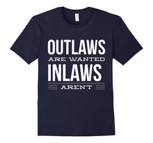 Outlaws Are Wanted Inlaws Aren't - Funny Family T-Shirt