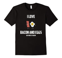 I Love Bacon and Eggs: But Mostly Bacon Funny Gift T-Shirt