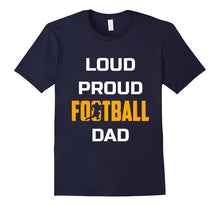 Loud Proud Football Dad Funny Shirt Gift