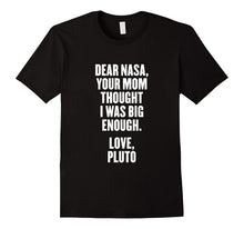 Dear Nasa, Your Mom Thought I Was Big Enough. Love T Shirt
