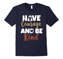 Have Courage and Be Kind T-Shirt Inspirational Quote Tee