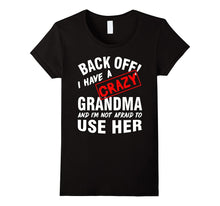 Back Off I Have a Crazy GRANDMA, I'm Not Afraid to Use Her