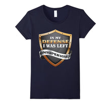 In My Defense I Was Left Unsupervised T-Shirt