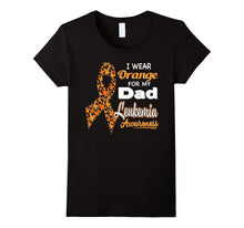 I Wear Orange for My Dad - Leukemia Awareness Shirt