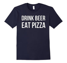 Drink Beer Eat Pizza T Shirt Funny Men