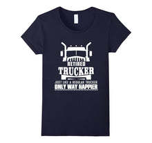 Retired Trucker Just Like a Recular Trucker Only Way Happier