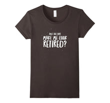 Does This Shirt Make Me Look Retired Dad Funny Gift T-Shirt