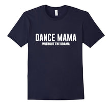 Dance Mama Without the Drama Supportive Mom T-Shirt