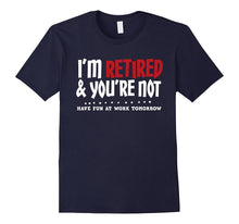 I'm Retired & You're Not - Funny Retirement Apparel
