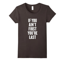 If You Ain't First You're Last T Shirt