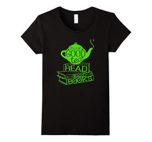 GOOD Tea Read Books T-Shirt for Girls,Boys,Teens,Men & Women