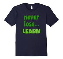 Never Lose... LEARN T-Shirt Motivating Message Student