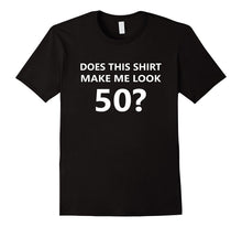 Does This Shirt Make Me Look 50 T-Shirt 50th Birthday Gift