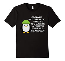 Always Be Yourself Unless You Can Be a Penguin Funny T Shirt