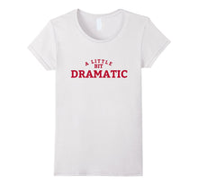 A Little Bit Dramatic T-Shirt