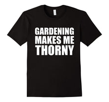 Gardening Makes Me Thorny T Shirt