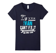 If Ivan Can't Fix It No One Can T-Shirt, Fathers Day Gift