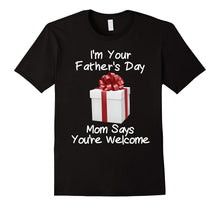 I'm Your Father's Day Gift Mom Says You're Welcome Shirt