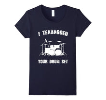 I Teabagged Your Drum Set T-Shirt Funny Movie Quotes Tee's