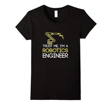 Robotics Engineer T-Shirt - Trust Me I'm a Robotics Engineer