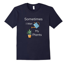 Sometimes I Wet My Plants Funny Gardening Gift T-Shirt