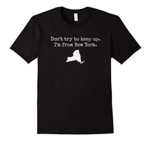 "Don't Try to Keep Up. I'm From New York." Funny NY T-Shirt