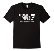 1967 Was a Good Year - 50 Years Old 50th Birthday Gift Tee