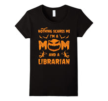 Nothing Scares Me I'm a Mom and a Librarian T-Shirt