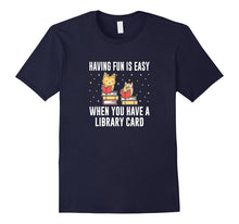 Having Fun Is Easy When You Have a Library Card T-Shirt