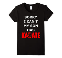 Sorry I Can't My Son Has Karate Funny Shirt Gift