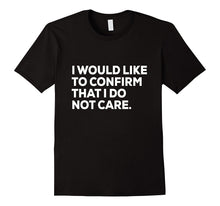 Funny Shirt | Sarcastic Shirt | I Do Not Care Shirt