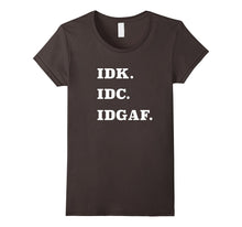 IDK IDC IDGAF T-Shirt