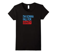 Im Gonna Fall for Gravity Funny Science Pun Statement Tshirt