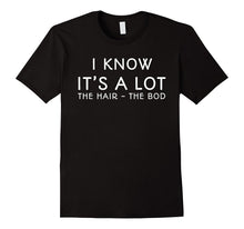 I Know It's a Lot the Hair the Bod T-Shirt Love Maui Movie