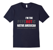 I'm the psycHOTic Native American Tshirt Funny Gift Idea