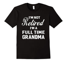 I'm Not Retired, I'm a Full Time Grandma Funny Women T-Shirt