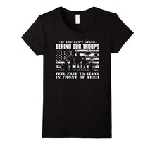 If You Can't Stand Behind Our Troops - Veteran T-Shirt