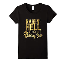 Bride Shirt Raisin Hell Before Wedding Bells Bridesmaid Gold