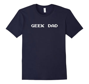 "Geek Dad" T-Shirt - For the Maker Dad Who Likes to Tinker.