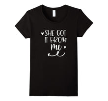 She Got It From Me Mother Daughter Matching T Shirt