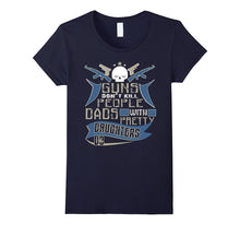 Guns Don't Kill People Dads With Pretty Daughters Do T Shirt