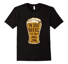 In Dog Beers I've Only Had One - Funny Beer Shirt & Gift
