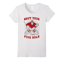 Shut Your Five Hole - Funny Hockey Dad & Lover Gift T-Shirt