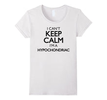 Funny Vintage I Can't Keep Calm I'm a Hypochondriac Shirt