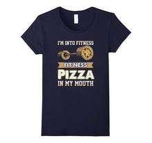 I'm Into Fitness Pizza in My Mouth- Funny Pizza T-Shirt
