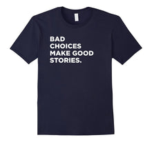 Bad Choices Make Good Stories, Funny Saying T-Shirt