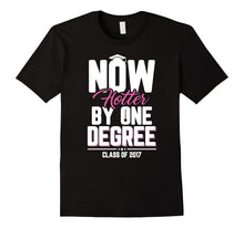 Now Hotter by One Degree Class of 2017 Graduation T-Shirt