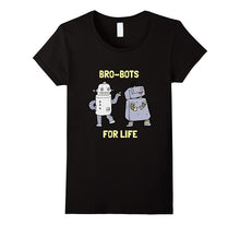 Bro-Bots for Life Robotic Pals Funny Robot T Shirt